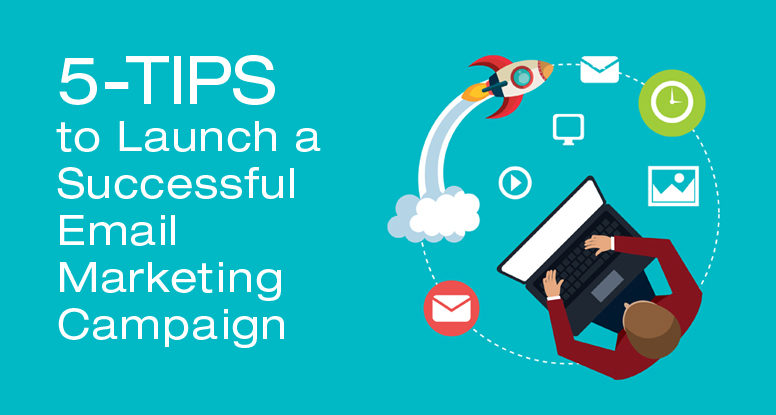 5-TIPS to Launch a Successful Email Marketing Campaign
